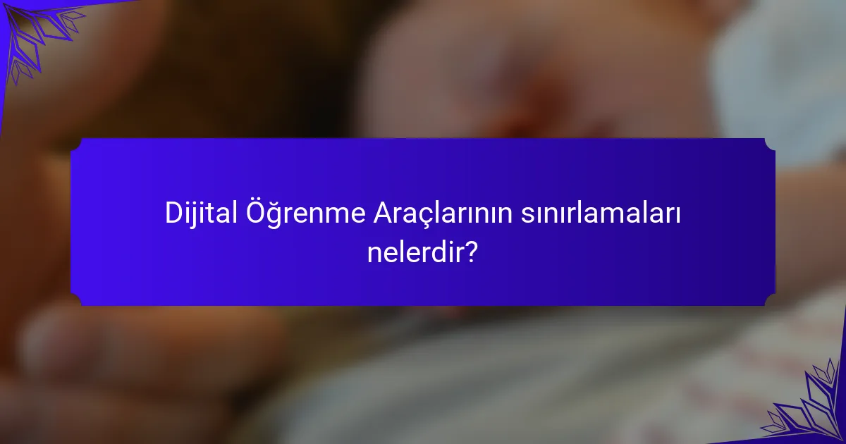 Dijital Öğrenme Araçlarının sınırlamaları nelerdir?