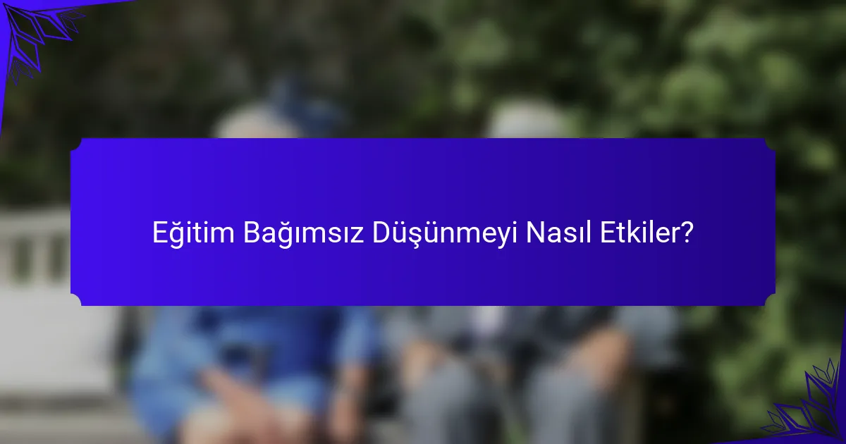 Eğitim Bağımsız Düşünmeyi Nasıl Etkiler?