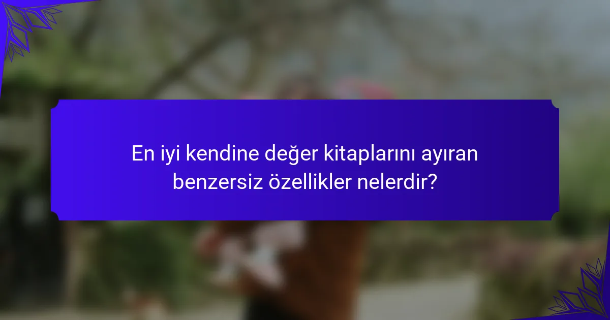 En iyi kendine değer kitaplarını ayıran benzersiz özellikler nelerdir?