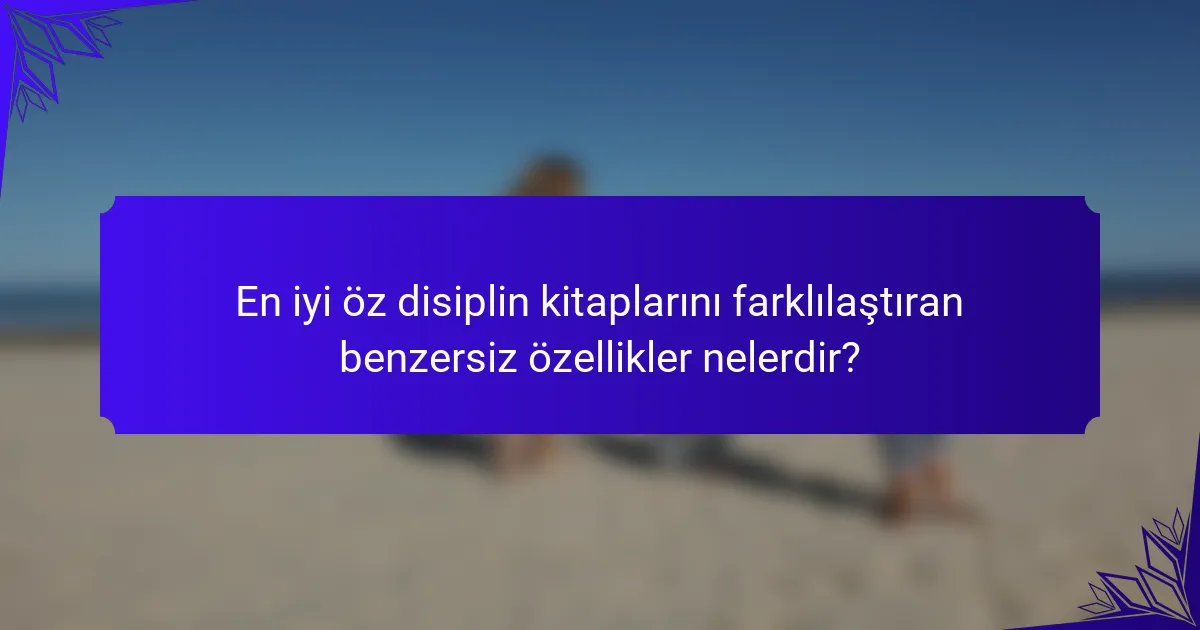En iyi öz disiplin kitaplarını farklılaştıran benzersiz özellikler nelerdir?