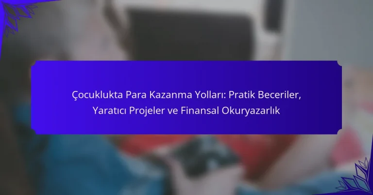 Çocuklukta Para Kazanma Yolları: Pratik Beceriler, Yaratıcı Projeler ve Finansal Okuryazarlık