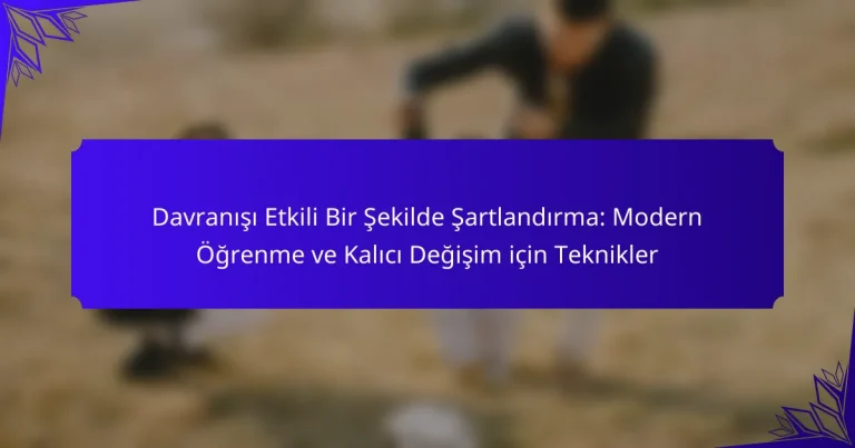 Davranışı Etkili Bir Şekilde Şartlandırma: Modern Öğrenme ve Kalıcı Değişim için Teknikler