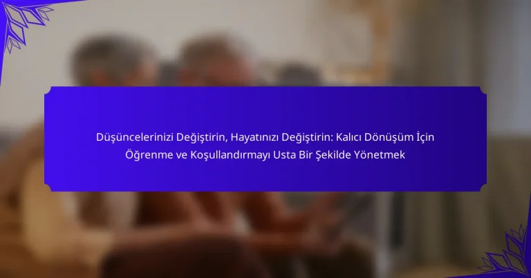 Düşüncelerinizi Değiştirin, Hayatınızı Değiştirin: Kalıcı Dönüşüm İçin Öğrenme ve Koşullandırmayı Usta Bir Şekilde Yönetmek