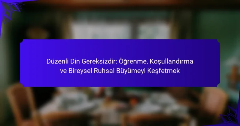 Düzenli Din Gereksizdir: Öğrenme, Koşullandırma ve Bireysel Ruhsal Büyümeyi Keşfetmek