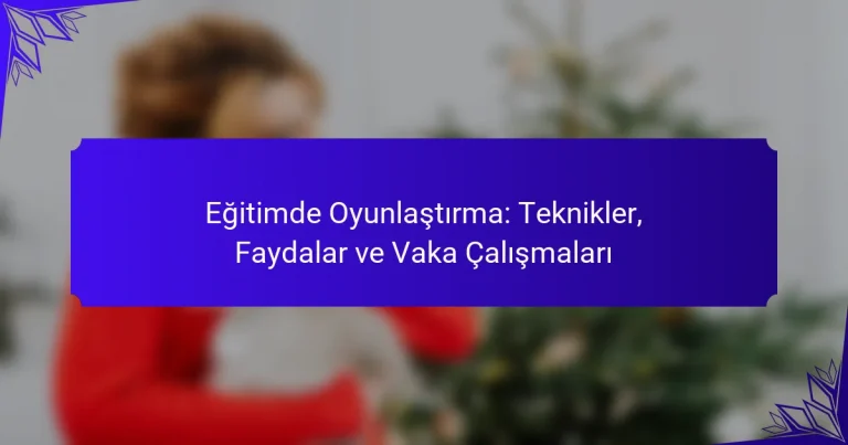 Eğitimde Oyunlaştırma: Teknikler, Faydalar ve Vaka Çalışmaları