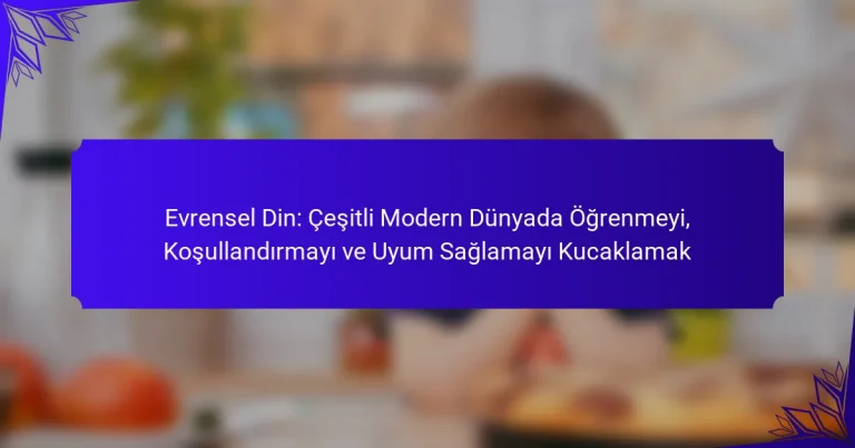 Evrensel Din: Çeşitli Modern Dünyada Öğrenmeyi, Koşullandırmayı ve Uyum Sağlamayı Kucaklamak