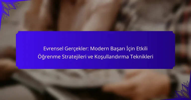 Evrensel Gerçekler: Modern Başarı İçin Etkili Öğrenme Stratejileri ve Koşullandırma Teknikleri