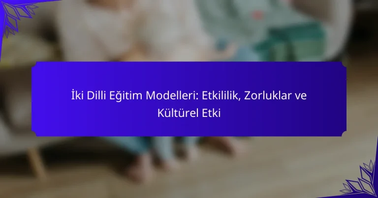 İki Dilli Eğitim Modelleri: Etkililik, Zorluklar ve Kültürel Etki