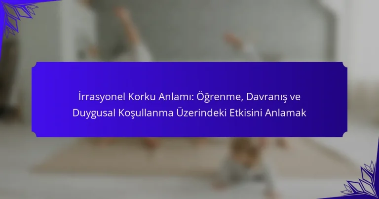 İrrasyonel Korku Anlamı: Öğrenme, Davranış ve Duygusal Koşullanma Üzerindeki Etkisini Anlamak