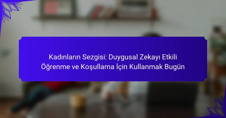 Kadınların Sezgisi: Duygusal Zekayı Etkili Öğrenme ve Koşullama İçin Kullanmak Bugün