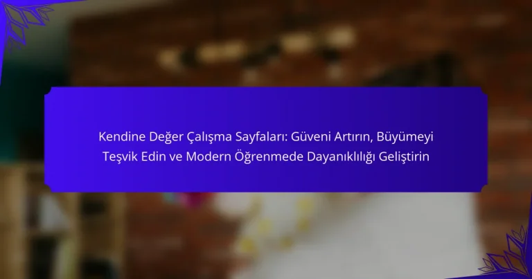 Kendine Değer Çalışma Sayfaları: Güveni Artırın, Büyümeyi Teşvik Edin ve Modern Öğrenmede Dayanıklılığı Geliştirin