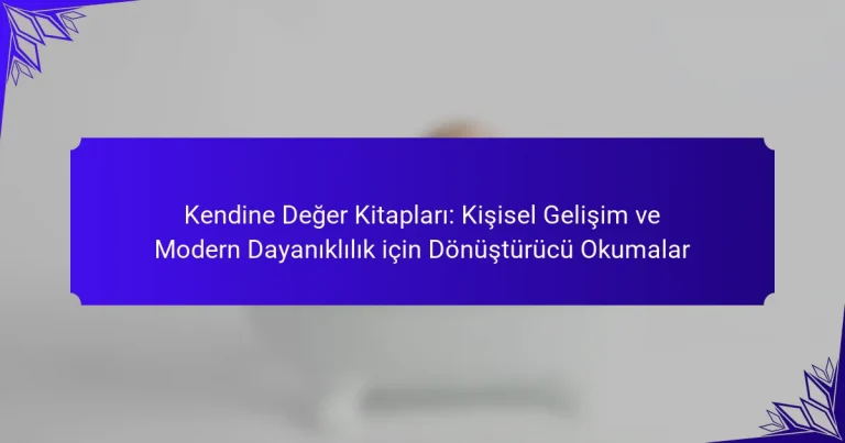 Kendine Değer Kitapları: Kişisel Gelişim ve Modern Dayanıklılık için Dönüştürücü Okumalar