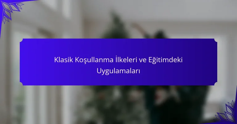 Klasik Koşullanma İlkeleri ve Eğitimdeki Uygulamaları