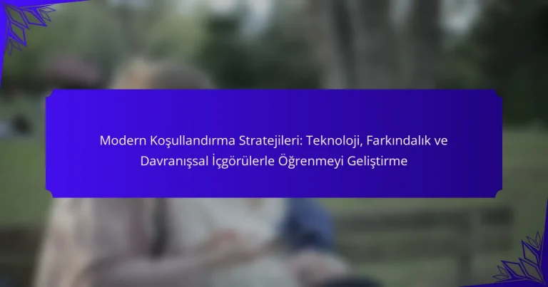 Modern Koşullandırma Stratejileri: Teknoloji, Farkındalık ve Davranışsal İçgörülerle Öğrenmeyi Geliştirme