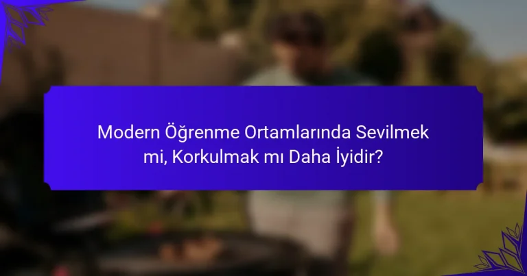 Modern Öğrenme Ortamlarında Sevilmek mi, Korkulmak mı Daha İyidir?
