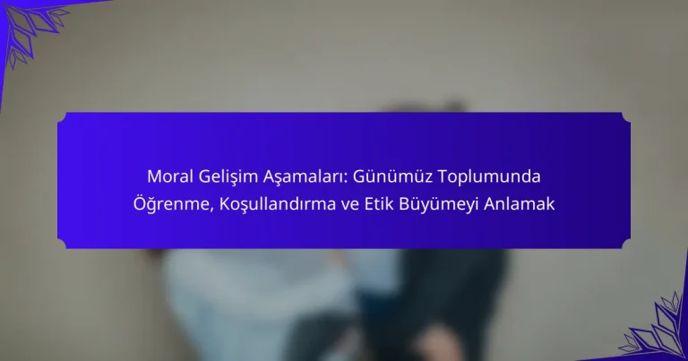 Moral Gelişim Aşamaları: Günümüz Toplumunda Öğrenme, Koşullandırma ve Etik Büyümeyi Anlamak