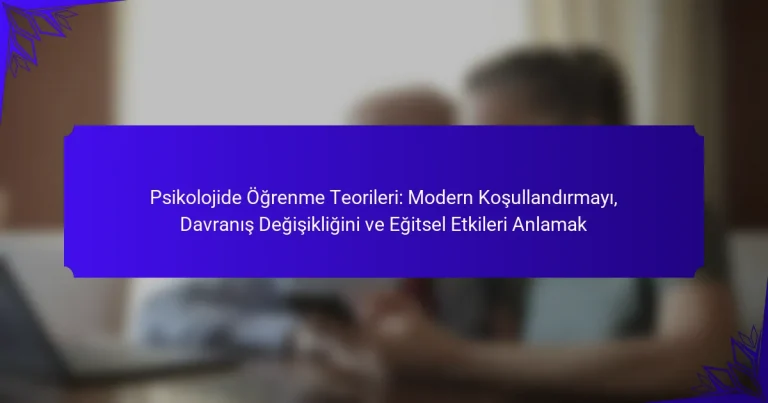 Psikolojide Öğrenme Teorileri: Modern Koşullandırmayı, Davranış Değişikliğini ve Eğitsel Etkileri Anlamak