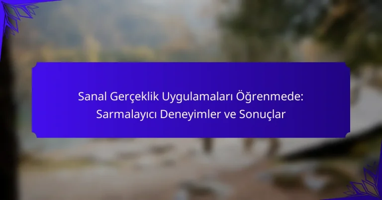 Sanal Gerçeklik Uygulamaları Öğrenmede: Sarmalayıcı Deneyimler ve Sonuçlar
