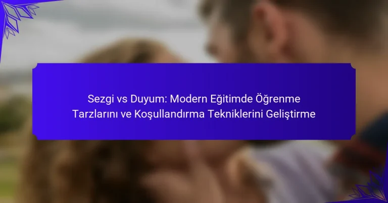 Sezgi vs Duyum: Modern Eğitimde Öğrenme Tarzlarını ve Koşullandırma Tekniklerini Geliştirme