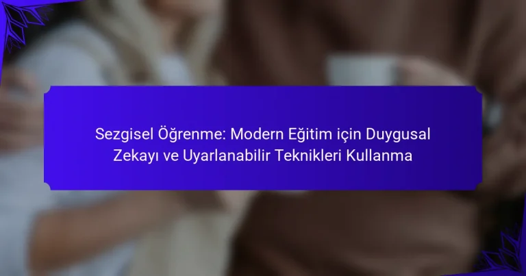 Sezgisel Öğrenme: Modern Eğitim için Duygusal Zekayı ve Uyarlanabilir Teknikleri Kullanma