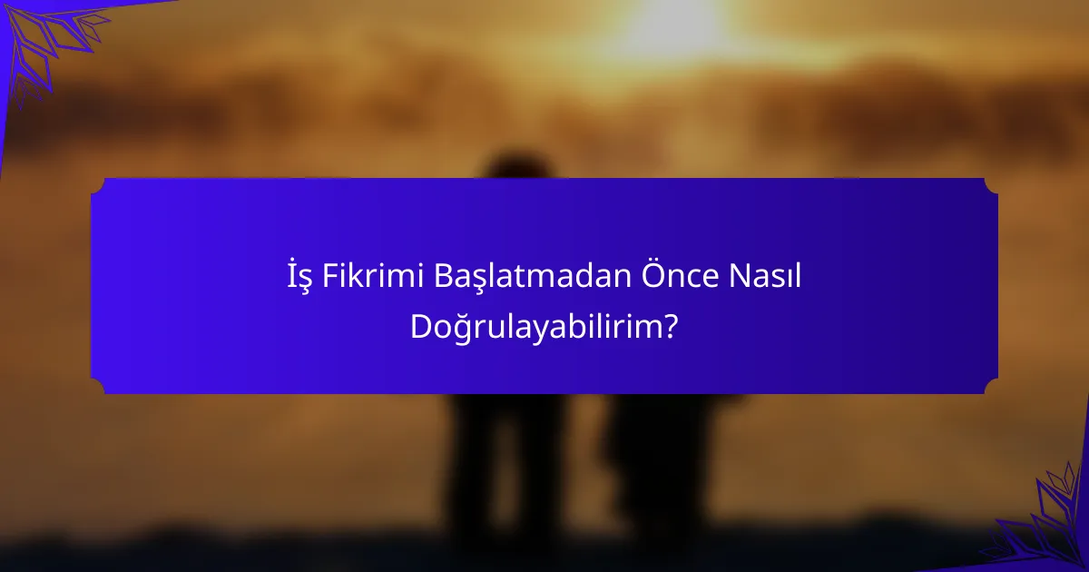 İş Fikrimi Başlatmadan Önce Nasıl Doğrulayabilirim?