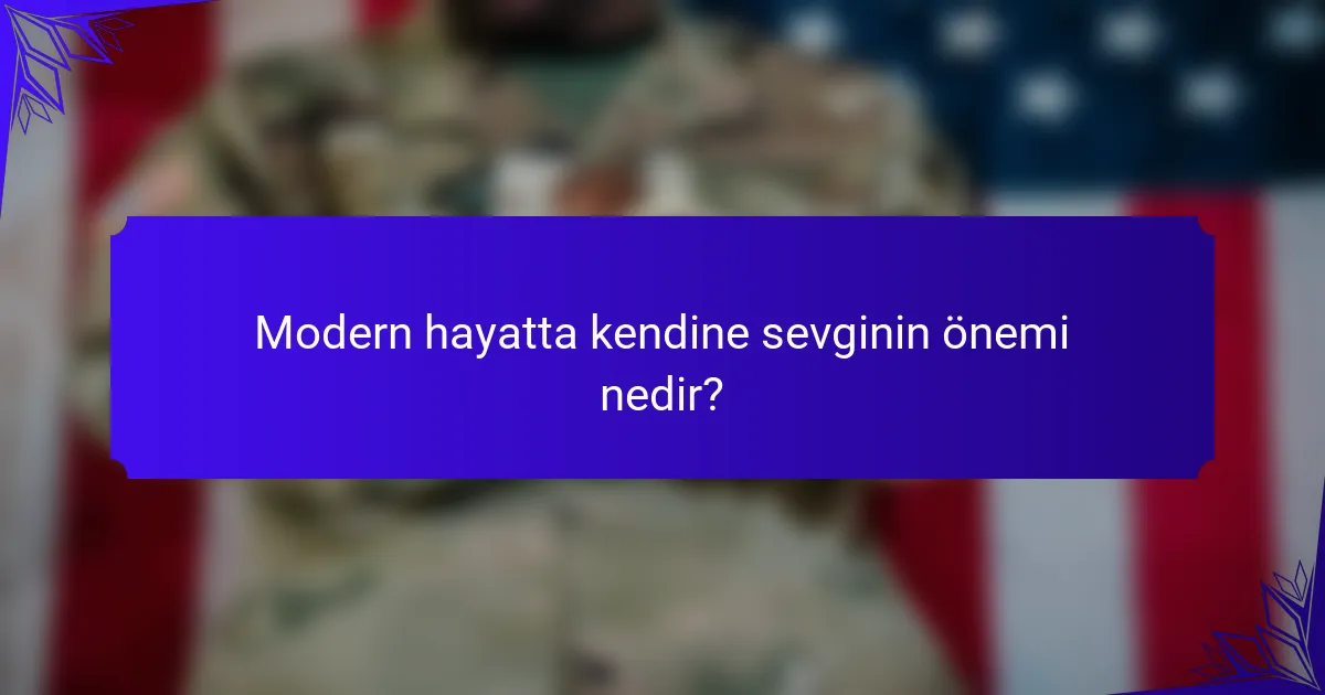 Modern hayatta kendine sevginin önemi nedir?