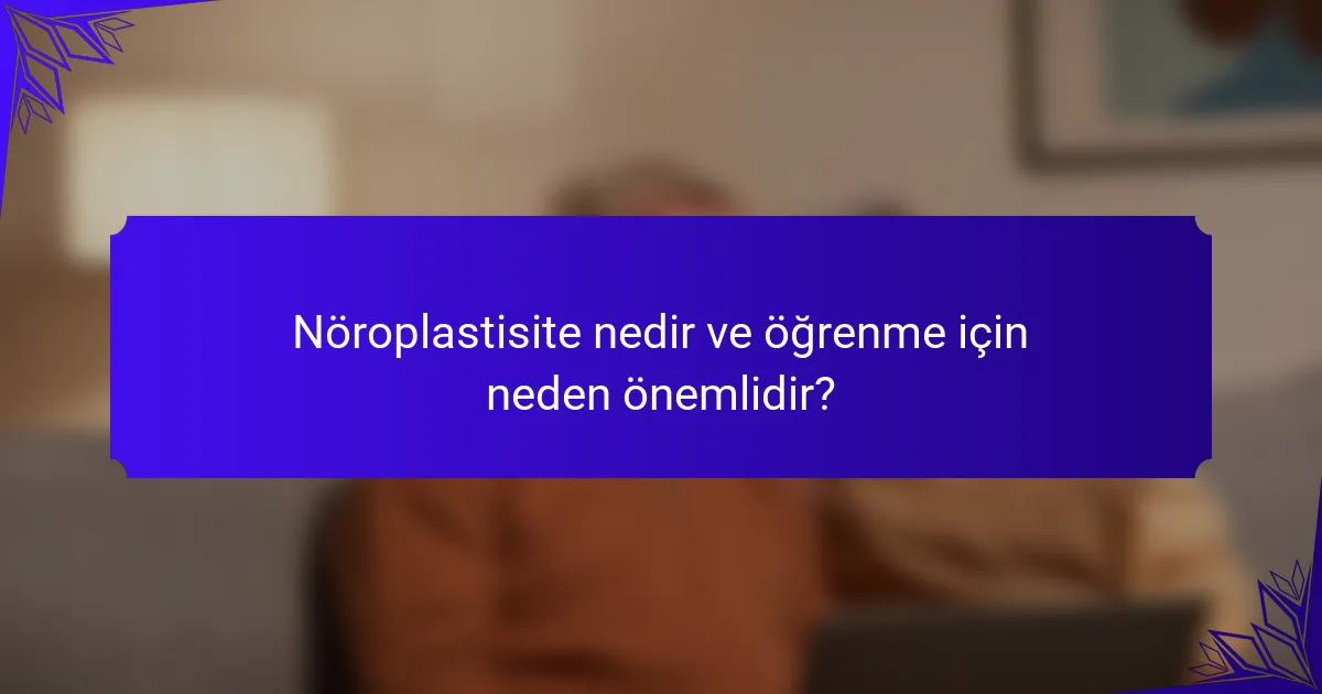 Nöroplastisite nedir ve öğrenme için neden önemlidir?