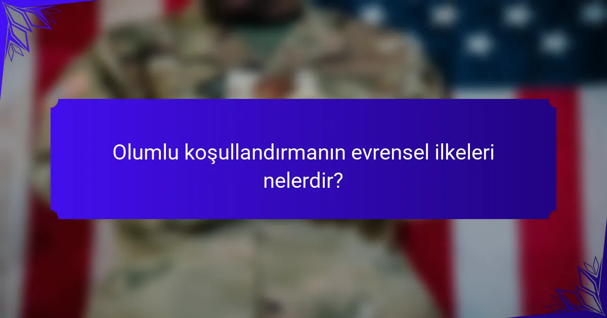 Olumlu koşullandırmanın evrensel ilkeleri nelerdir?