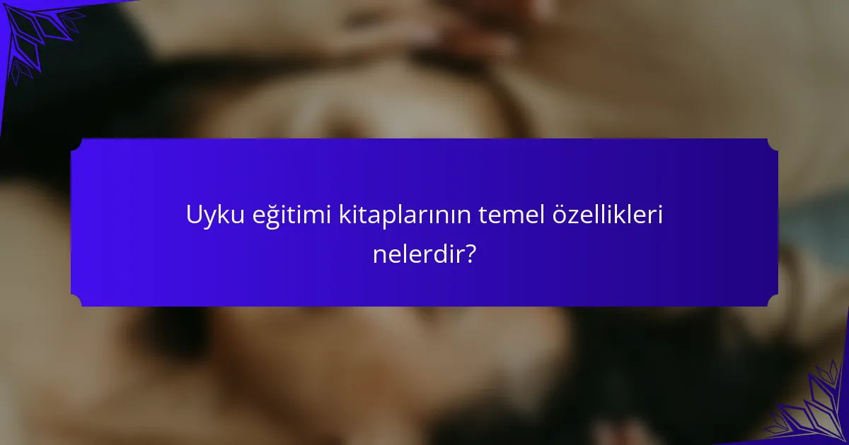 Uyku eğitimi kitaplarının temel özellikleri nelerdir?